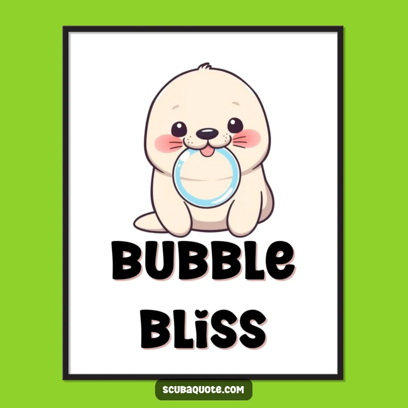 Funny Seal Pup Bubble Poster: Adorable & Hilarious Aquatic Wall Art Gift