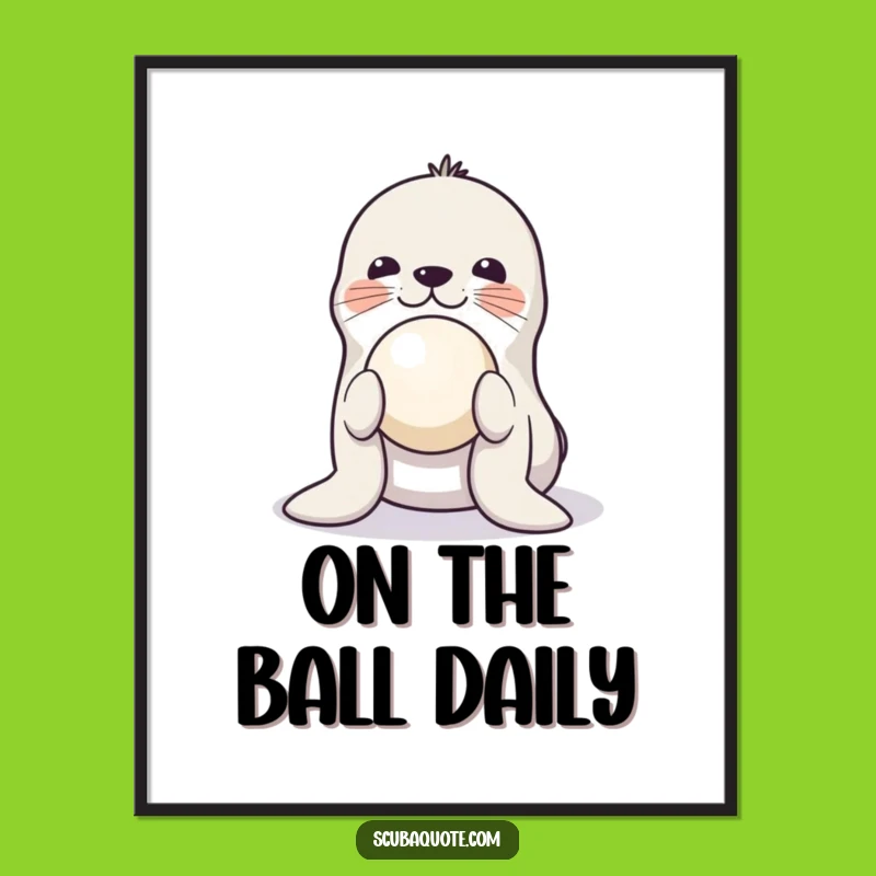 Funny Playful Seal Poster - Vibrant Balancing Ball Art, Hilarious Wall Decor Gift